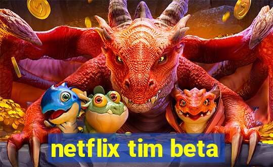 netflix tim beta